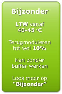 Bijzonder  LTW vanaf  40-45 oC  Terugmoduleren  tot wel 10%  Kan zonder  buffer werken  Lees meer op Bijzonder